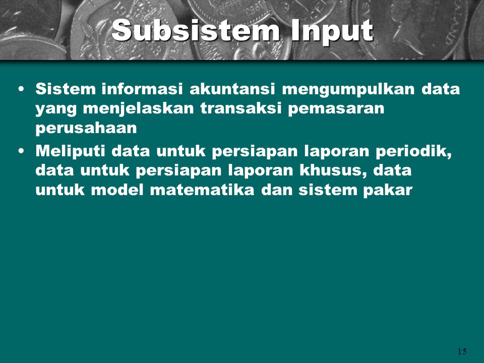 Subsistem Input Sistem informasi akuntansi mengumpulkan data yang menjelaskan transaksi pemasaran perusahaan.