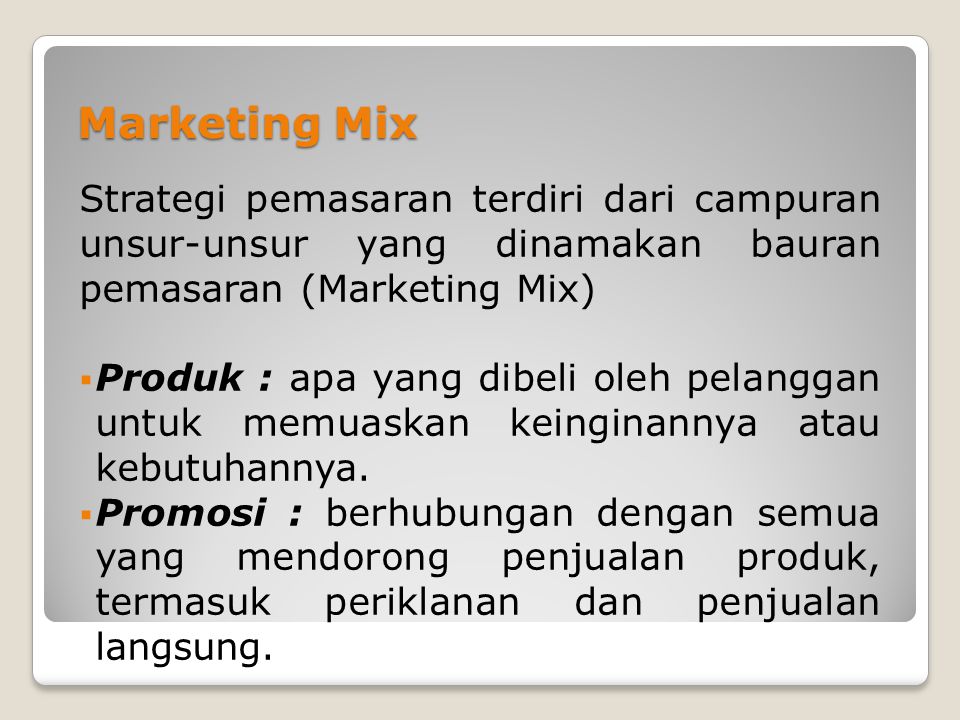 Marketing Mix Strategi pemasaran terdiri dari campuran unsur-unsur yang dinamakan bauran pemasaran (Marketing Mix)