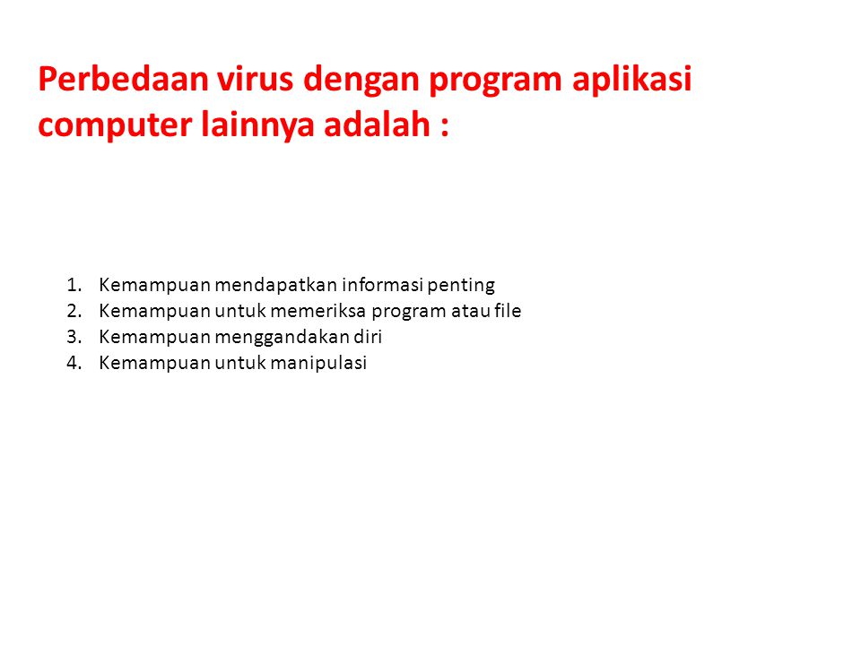Perbedaan virus dengan program aplikasi computer lainnya adalah :