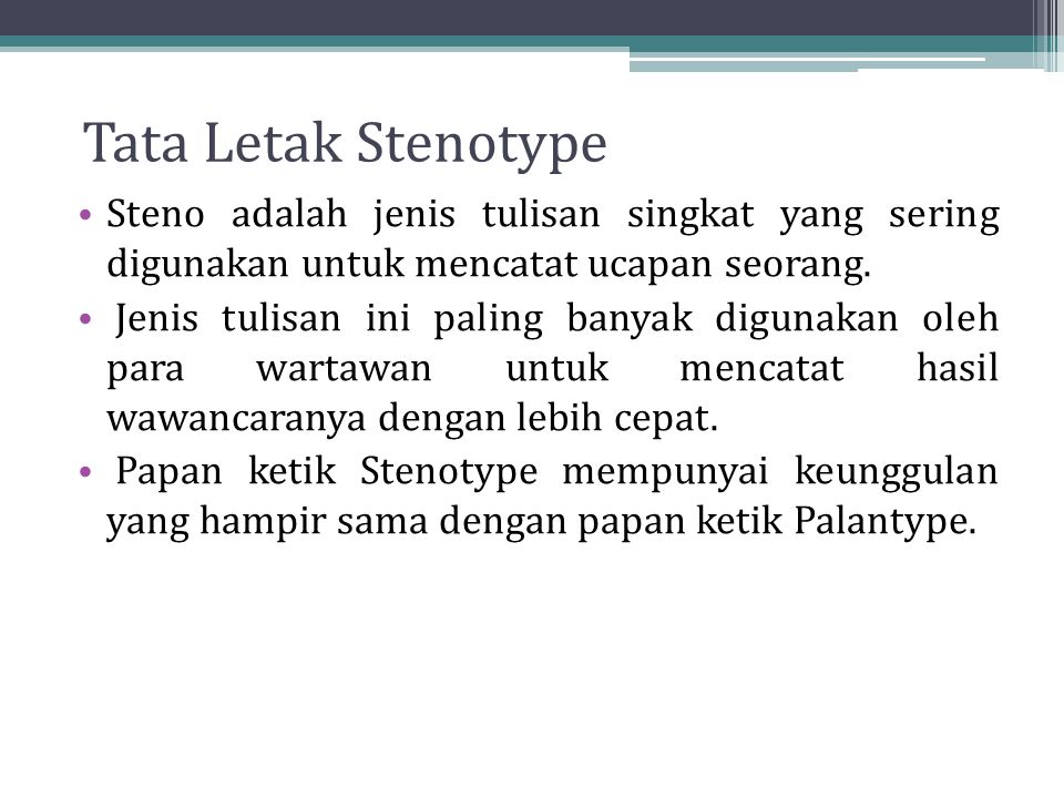 Tata Letak Stenotype Steno adalah jenis tulisan singkat yang sering digunakan untuk mencatat ucapan seorang.