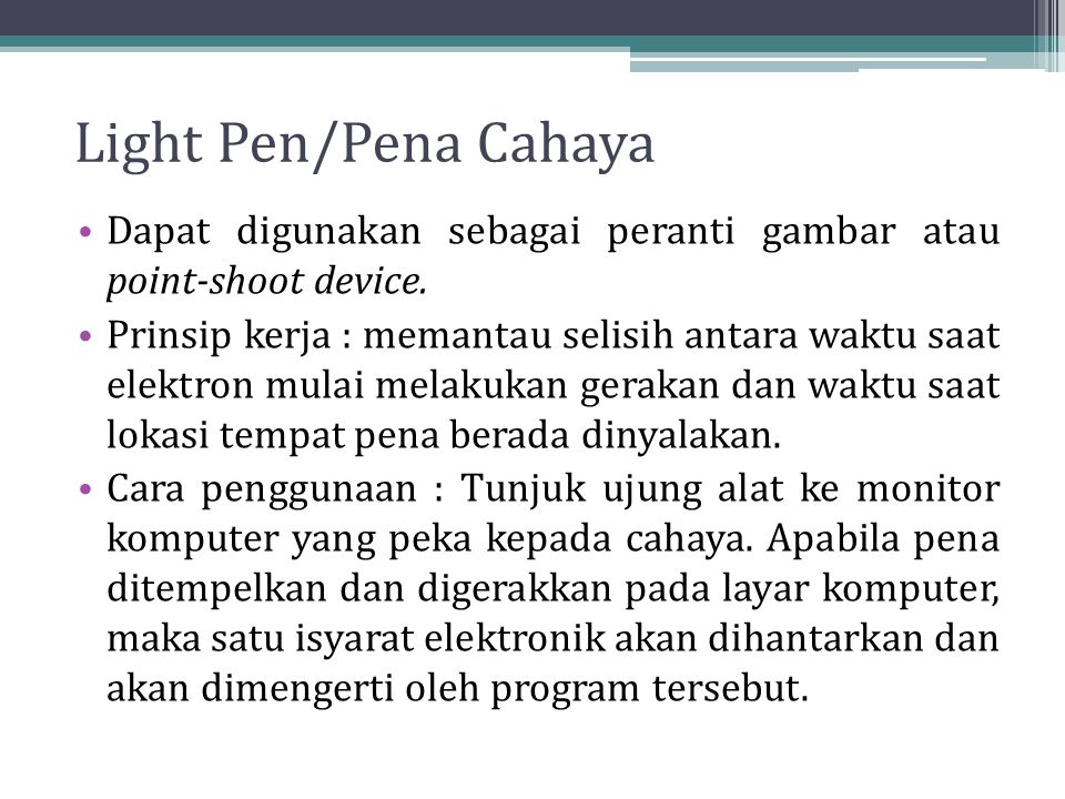Light Pen/Pena Cahaya Dapat digunakan sebagai peranti gambar atau point-shoot device.