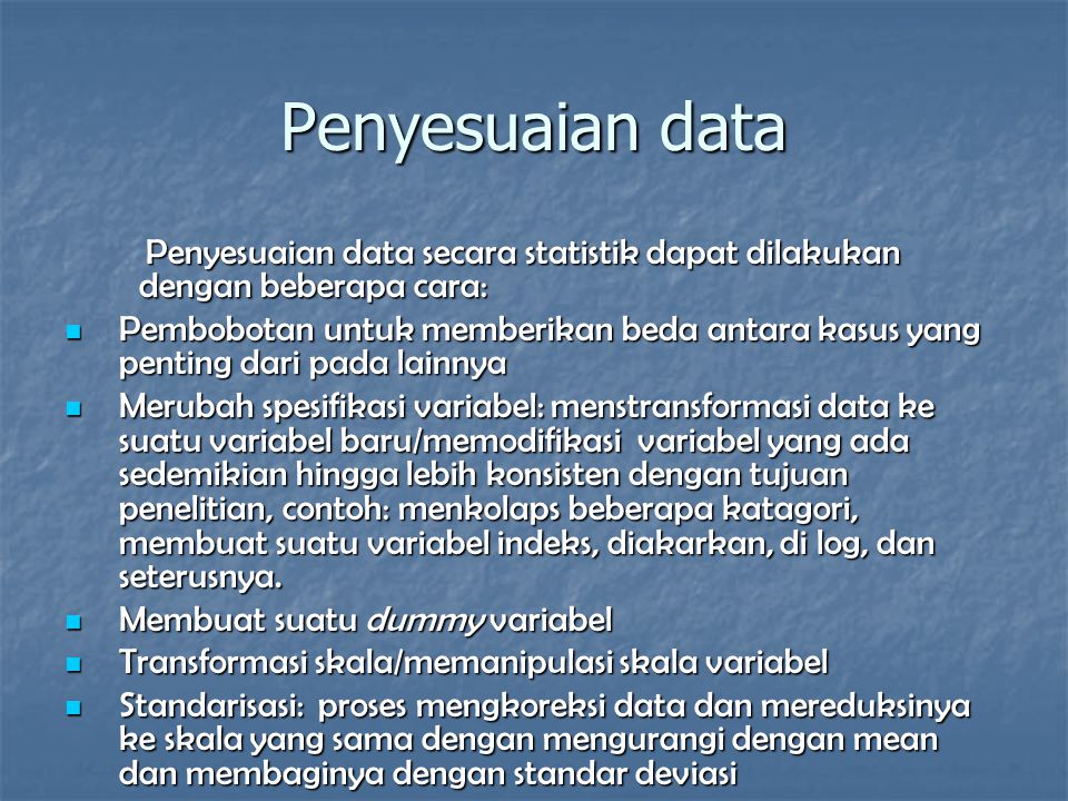 Penyesuaian data Penyesuaian data secara statistik dapat dilakukan dengan beberapa cara: