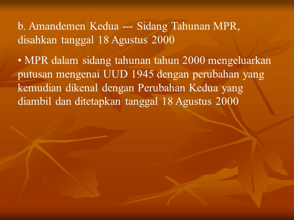 b. Amandemen Kedua --- Sidang Tahunan MPR, disahkan tanggal 18 Agustus 2000
