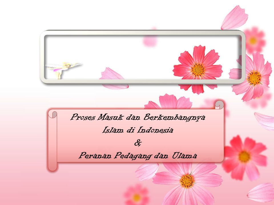 Proses Masuk dan Berkembangnya Islam di Indonesia &