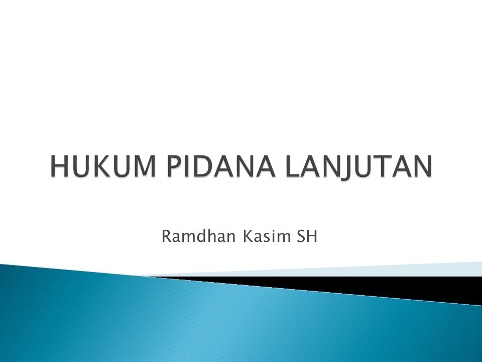 HUKUM PIDANA LANJUTAN Ramdhan Kasim SH