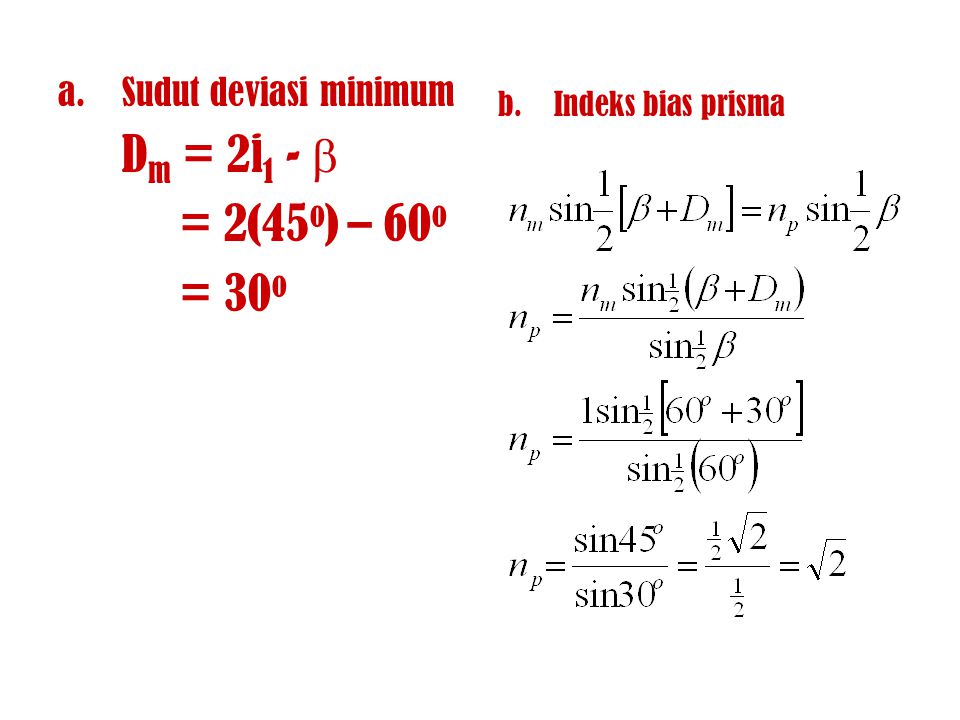 = 2(45o) – 60o = 30o Dm = 2i1 -  Sudut deviasi minimum