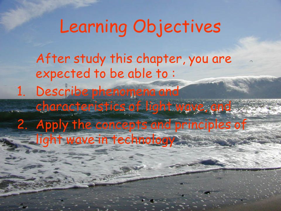 Learning Objectives After study this chapter, you are expected to be able to : Describe phenomena and characteristics of light wave, and.