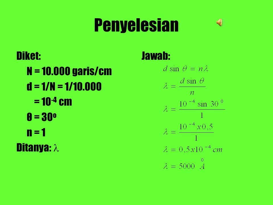 Penyelesian Diket: N = garis/cm d = 1/N = 1/ = 10-4 cm