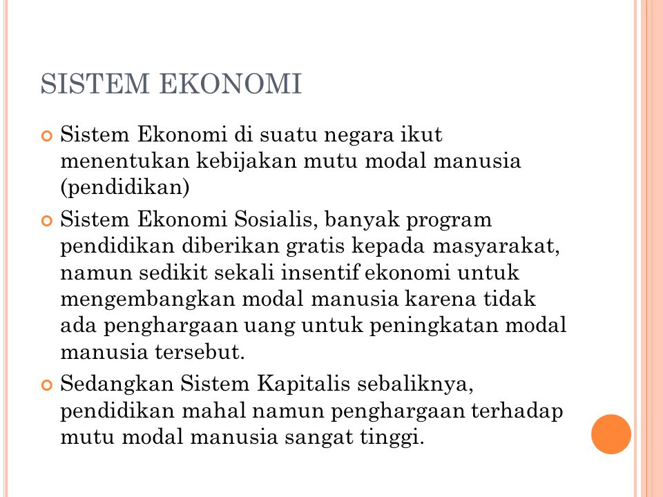 SISTEM EKONOMI Sistem Ekonomi di suatu negara ikut menentukan kebijakan mutu modal manusia (pendidikan)