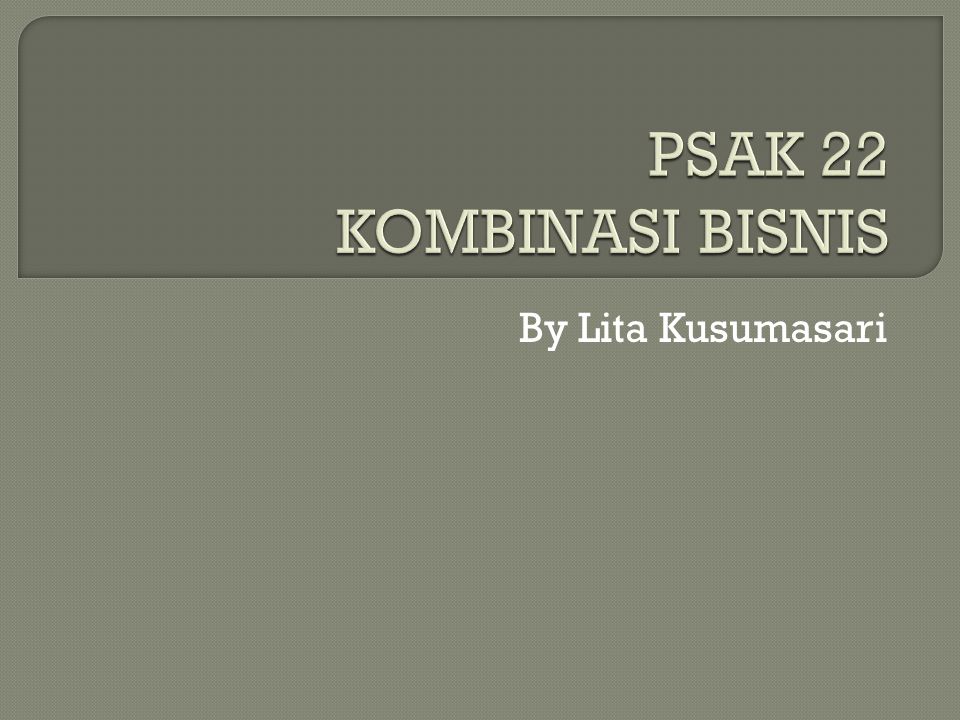 PSAK 22 KOMBINASI BISNIS By Lita Kusumasari