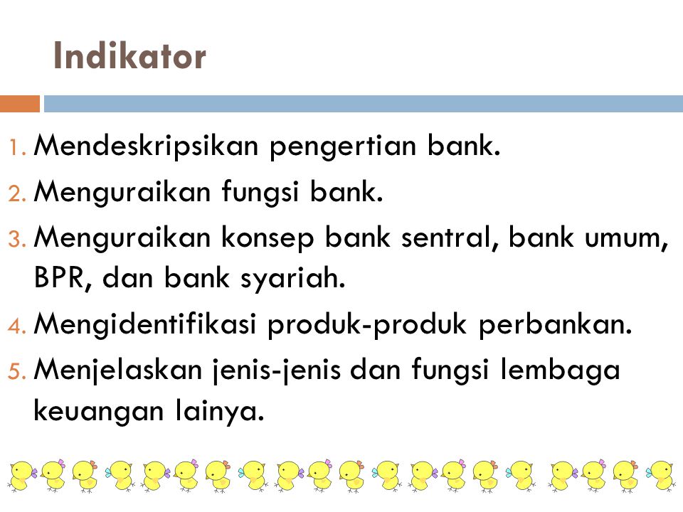 Indikator Mendeskripsikan pengertian bank. Menguraikan fungsi bank.