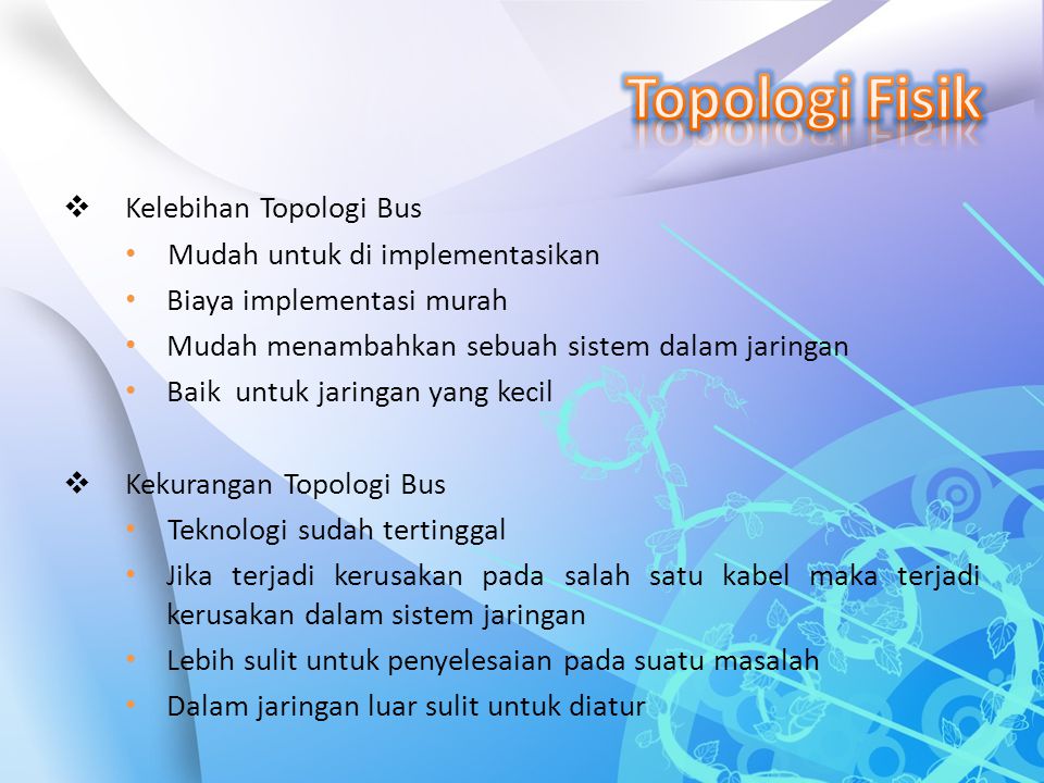 Topologi Fisik Kelebihan Topologi Bus Mudah untuk di implementasikan