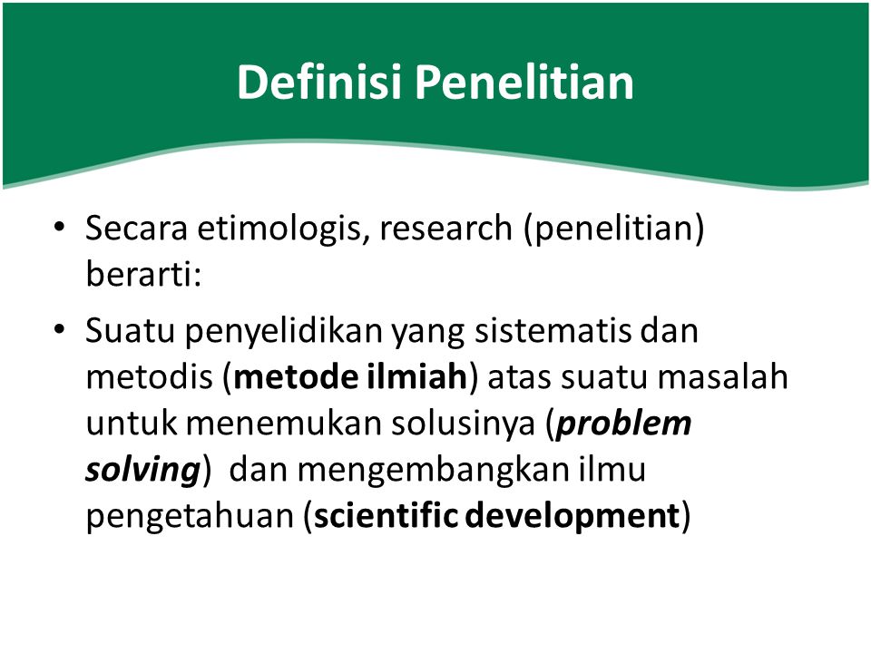 Definisi Penelitian Secara etimologis, research (penelitian) berarti: