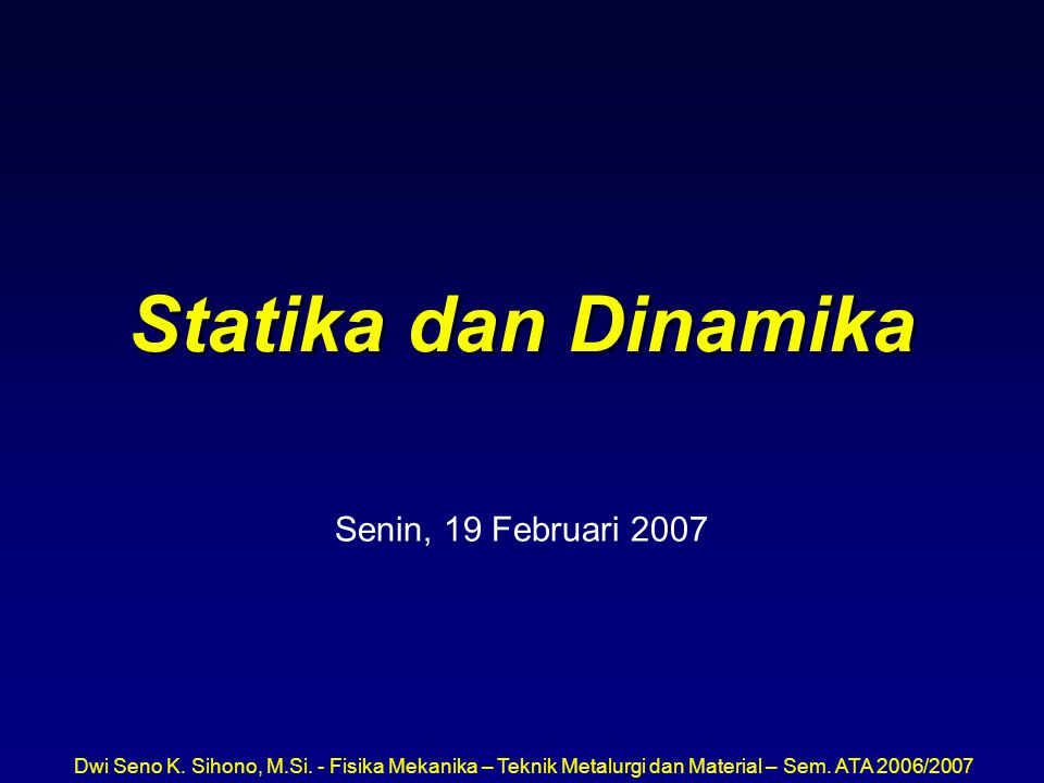 Statika dan Dinamika Senin, 19 Februari 2007