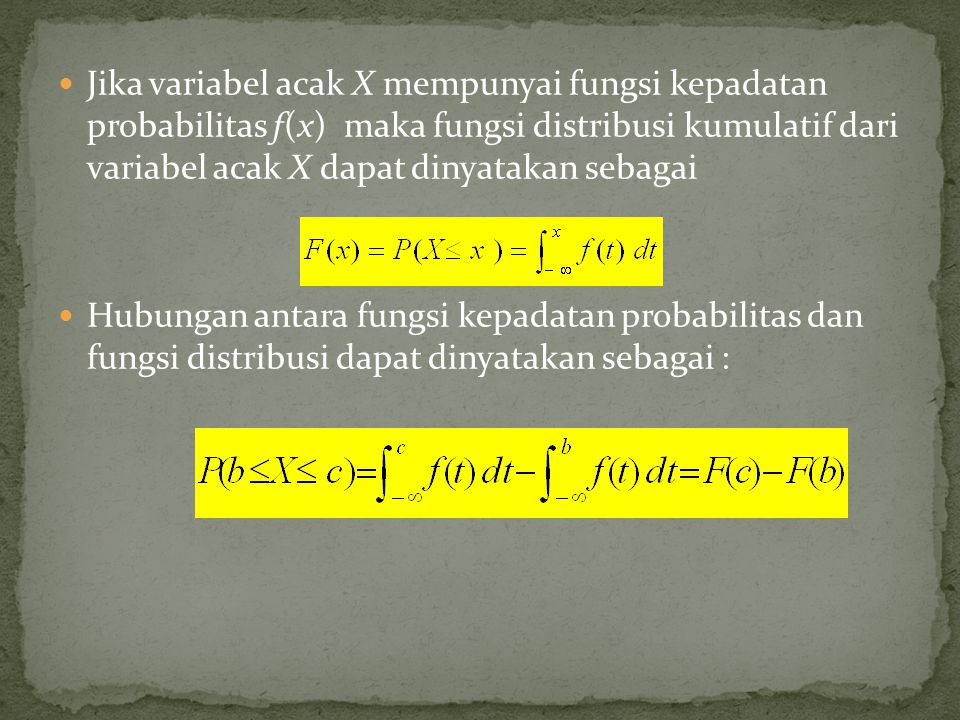 Jika variabel acak X mempunyai fungsi kepadatan probabilitas f(x) maka fungsi distribusi kumulatif dari variabel acak X dapat dinyatakan sebagai