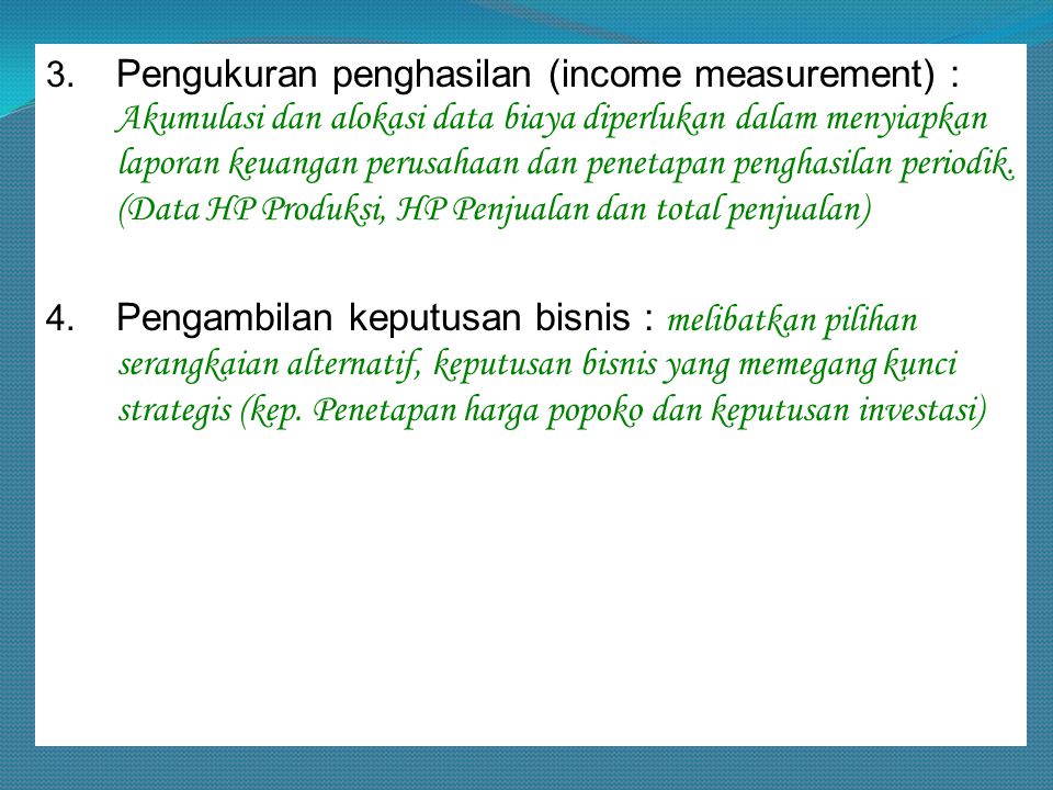 Pengukuran penghasilan (income measurement) : Akumulasi dan alokasi data biaya diperlukan dalam menyiapkan laporan keuangan perusahaan dan penetapan penghasilan periodik. (Data HP Produksi, HP Penjualan dan total penjualan)