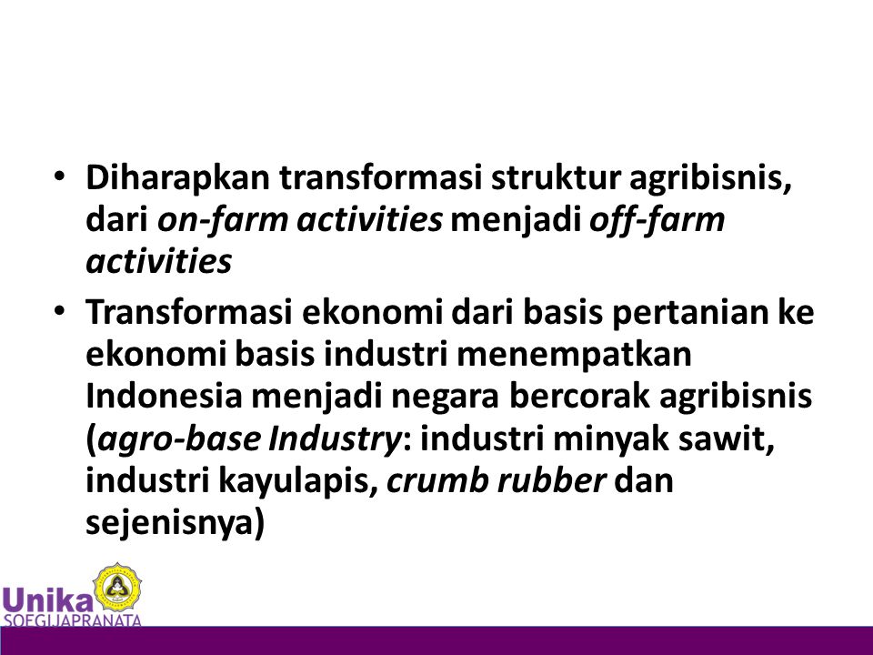 Diharapkan transformasi struktur agribisnis, dari on-farm activities menjadi off-farm activities
