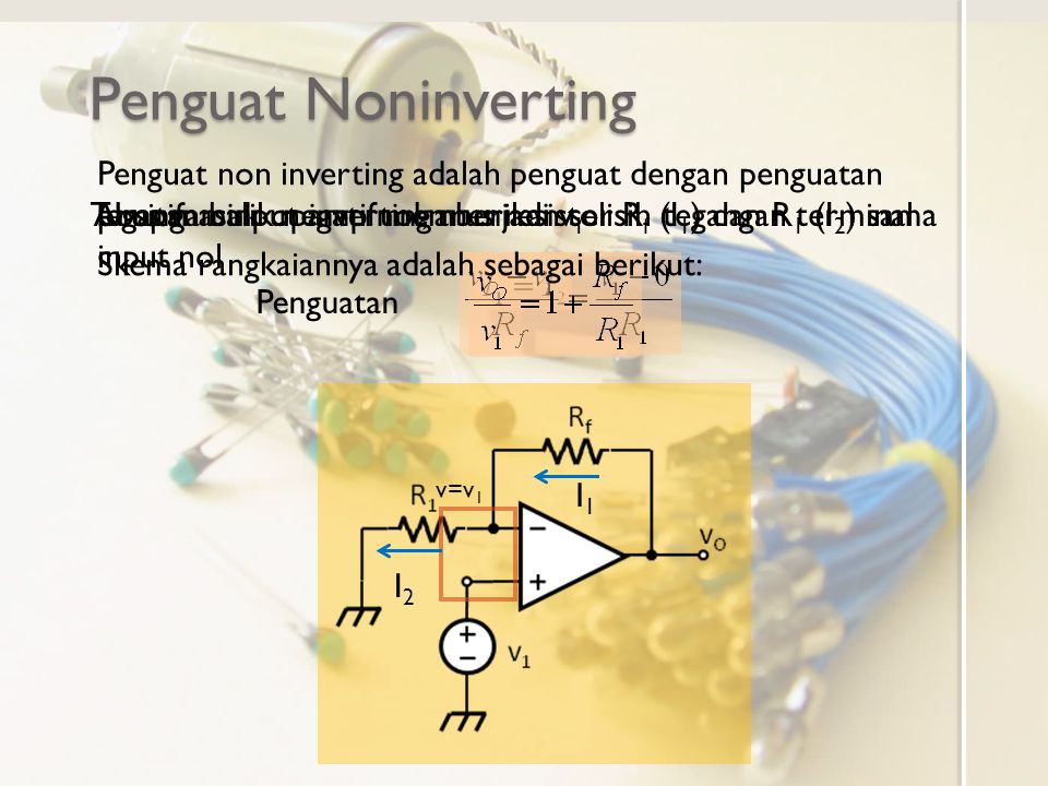 Penguat Noninverting Penguat non inverting adalah penguat dengan penguatan positif. Tegangan input inverting menjadi v1.