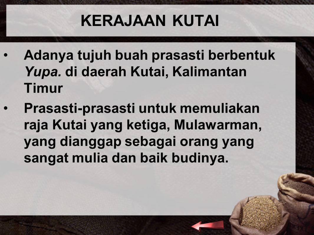 KERAJAAN KUTAI Adanya tujuh buah prasasti berbentuk Yupa. di daerah Kutai, Kalimantan Timur.