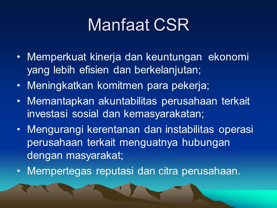 Manfaat CSR Memperkuat kinerja dan keuntungan ekonomi yang lebih efisien dan berkelanjutan; Meningkatkan komitmen para pekerja;