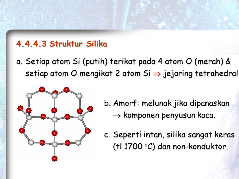 Struktur Silika Setiap atom Si (putih) terikat pada 4 atom O (merah) & setiap atom O mengikat 2 atom Si  jejaring tetrahedral.