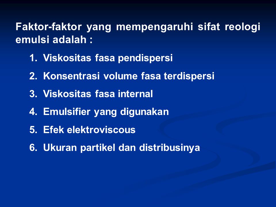 Faktor-faktor yang mempengaruhi sifat reologi emulsi adalah :