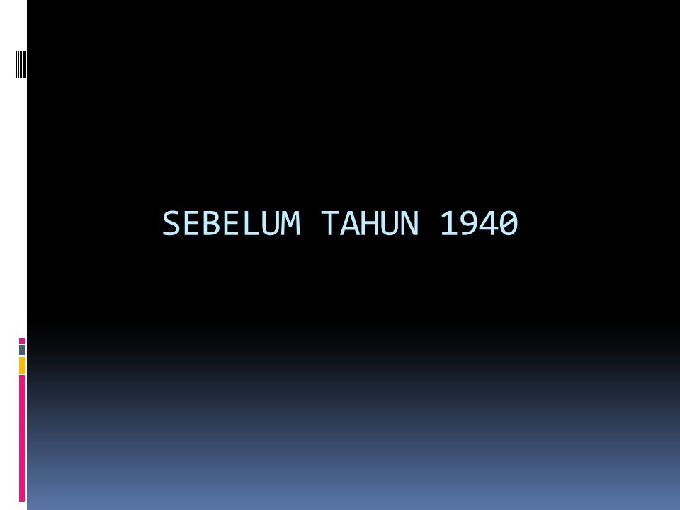 SEBELUM TAHUN 1940