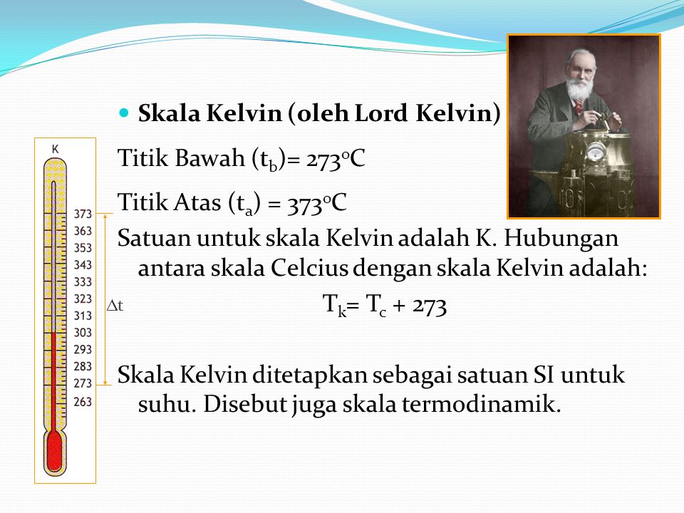 Skala Kelvin (oleh Lord Kelvin) Titik Bawah (tb)= 273oC