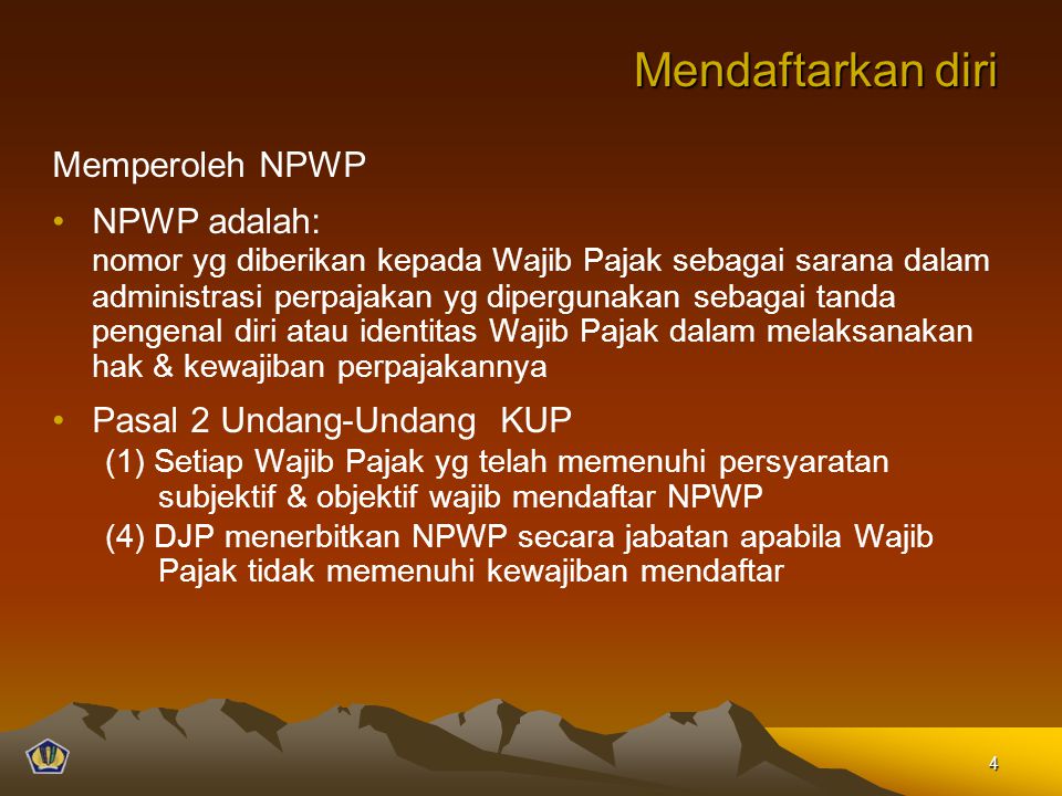 Mendaftarkan diri Memperoleh NPWP NPWP adalah: