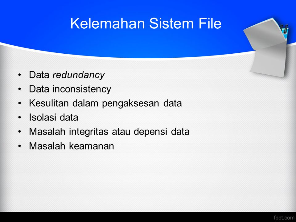 Kelemahan Sistem File Data redundancy Data inconsistency