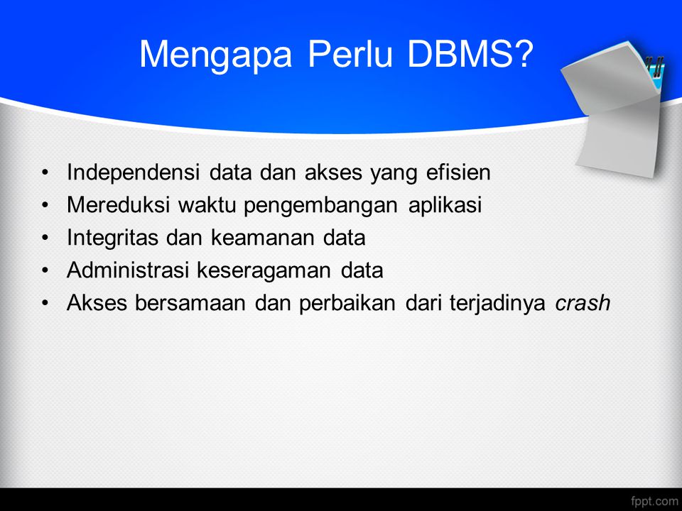 Mengapa Perlu DBMS Independensi data dan akses yang efisien