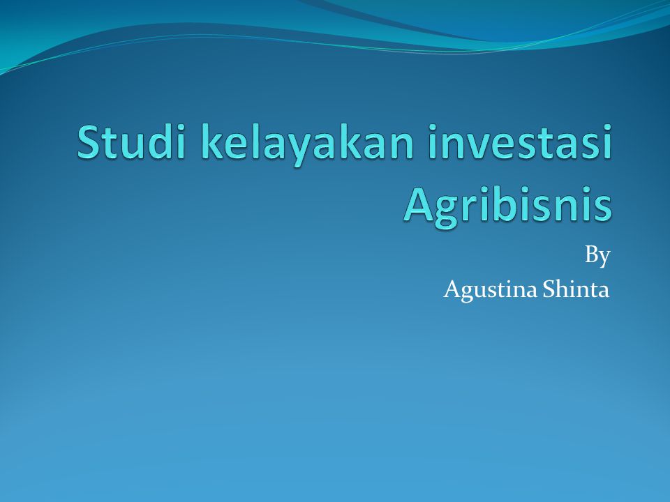 Studi kelayakan investasi Agribisnis