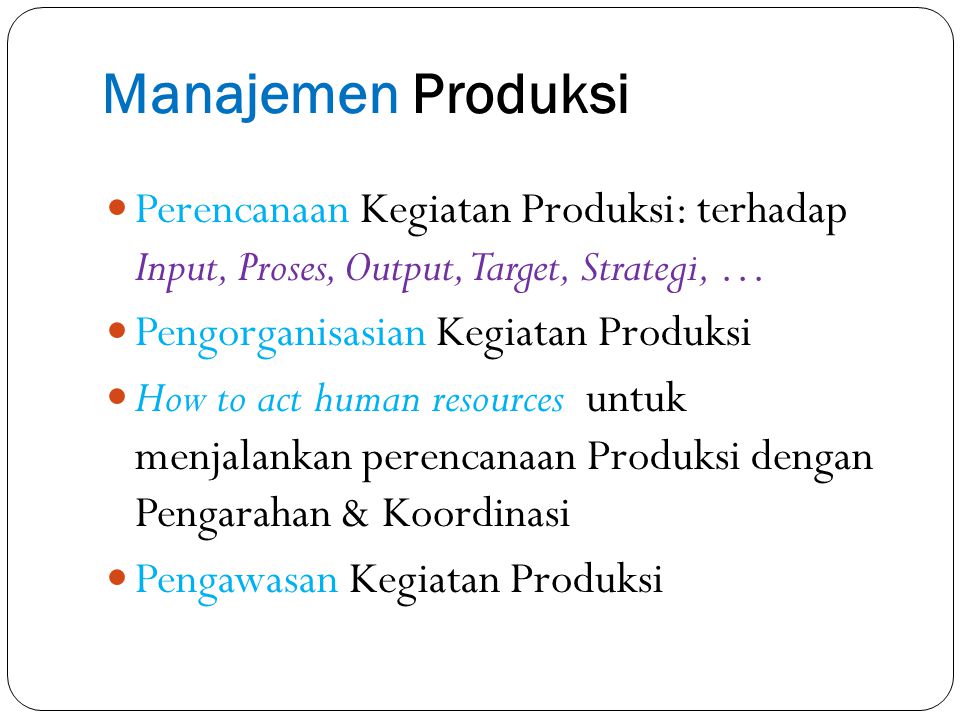 Manajemen Produksi Perencanaan Kegiatan Produksi: terhadap Input, Proses, Output, Target, Strategi, …