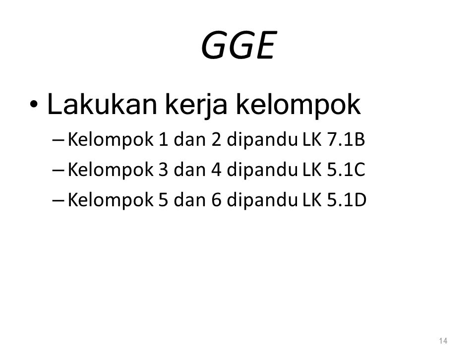 GGE Lakukan kerja kelompok Kelompok 1 dan 2 dipandu LK 7.1B