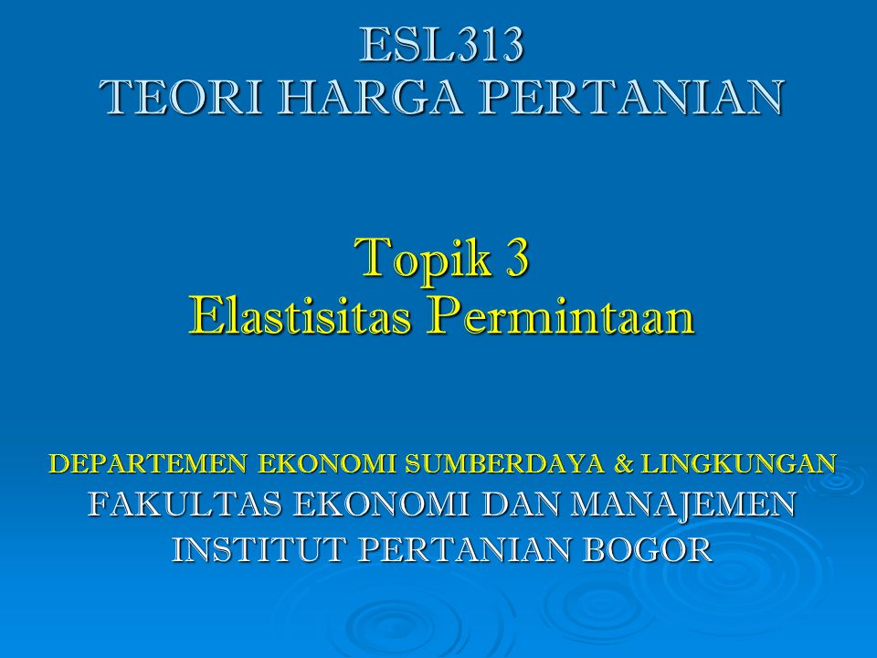 ESL313 TEORI HARGA PERTANIAN Topik 3 Elastisitas Permintaan