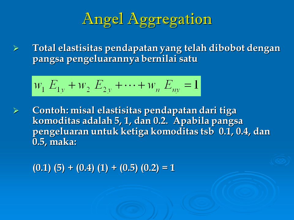Angel Aggregation Total elastisitas pendapatan yang telah dibobot dengan pangsa pengeluarannya bernilai satu.