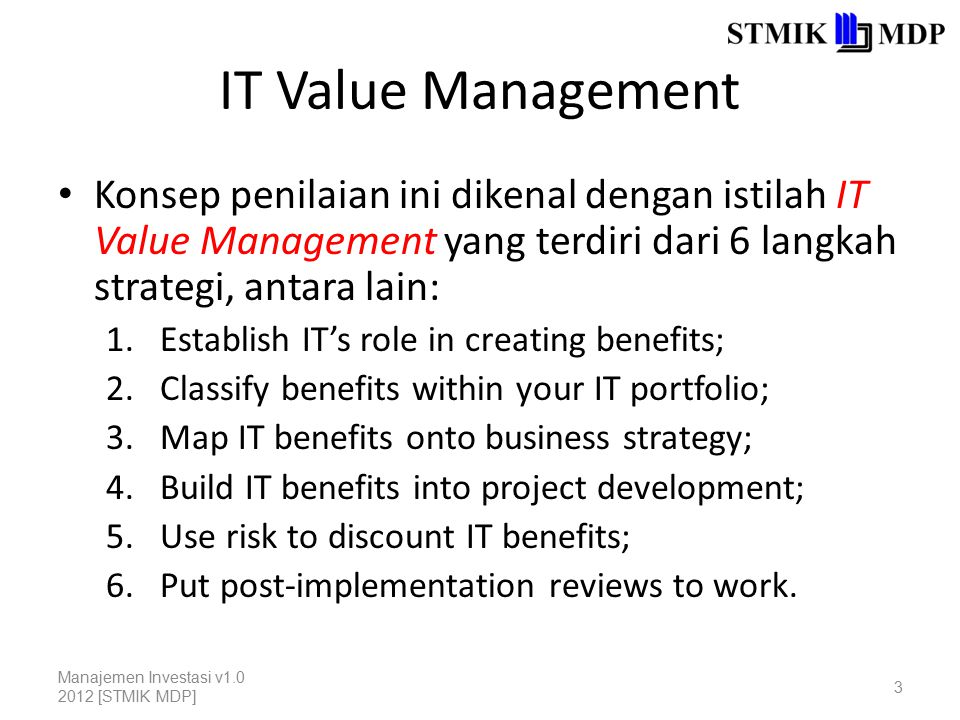 IT Value Management Konsep penilaian ini dikenal dengan istilah IT Value Management yang terdiri dari 6 langkah strategi, antara lain: