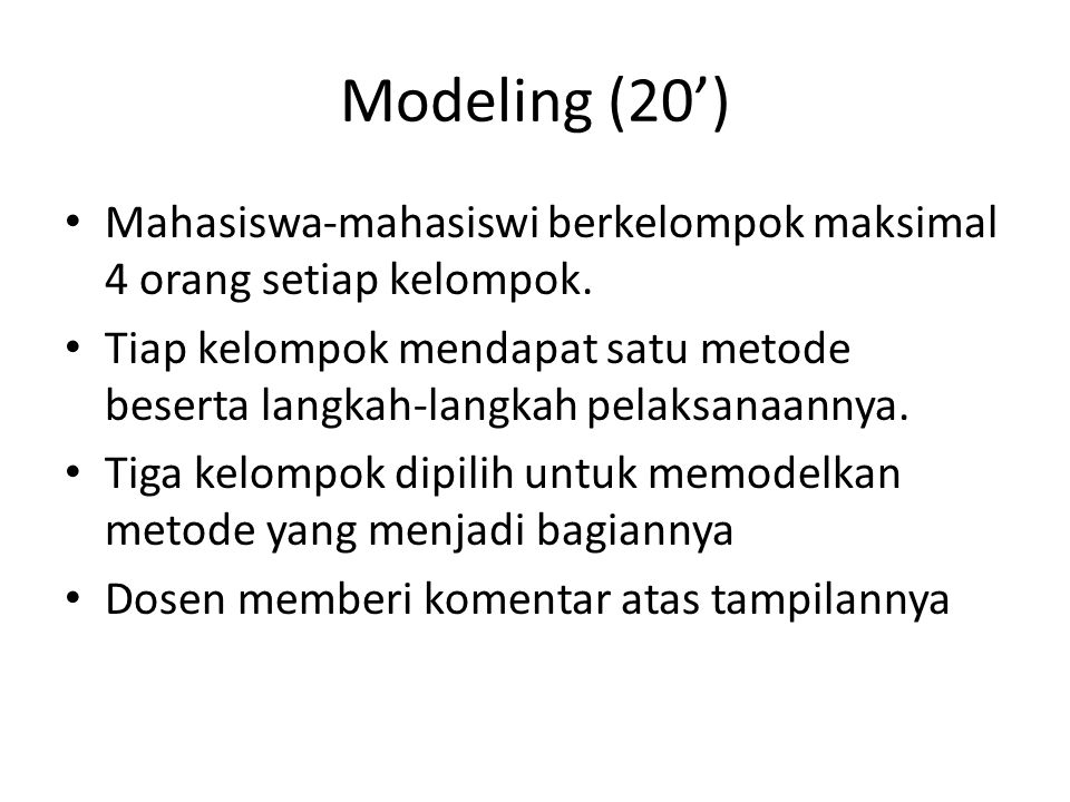 Modeling (20’) Mahasiswa-mahasiswi berkelompok maksimal 4 orang setiap kelompok.