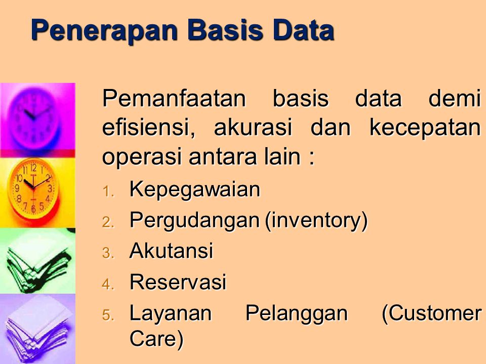 Penerapan Basis Data Pemanfaatan basis data demi efisiensi, akurasi dan kecepatan operasi antara lain :
