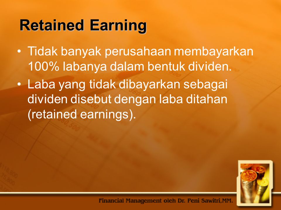 Retained Earning Tidak banyak perusahaan membayarkan 100% labanya dalam bentuk dividen.