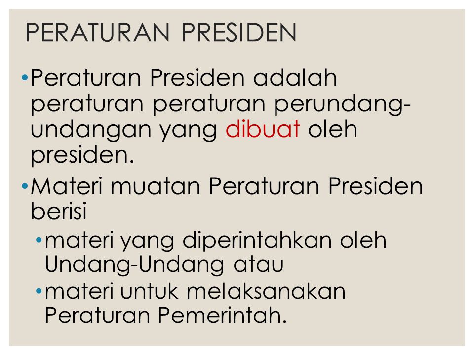 PERATURAN PRESIDEN Peraturan Presiden adalah peraturan peraturan perundang- undangan yang dibuat oleh presiden.