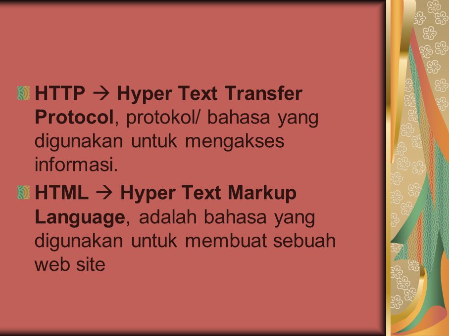 HTTP  Hyper Text Transfer Protocol, protokol/ bahasa yang digunakan untuk mengakses informasi.
