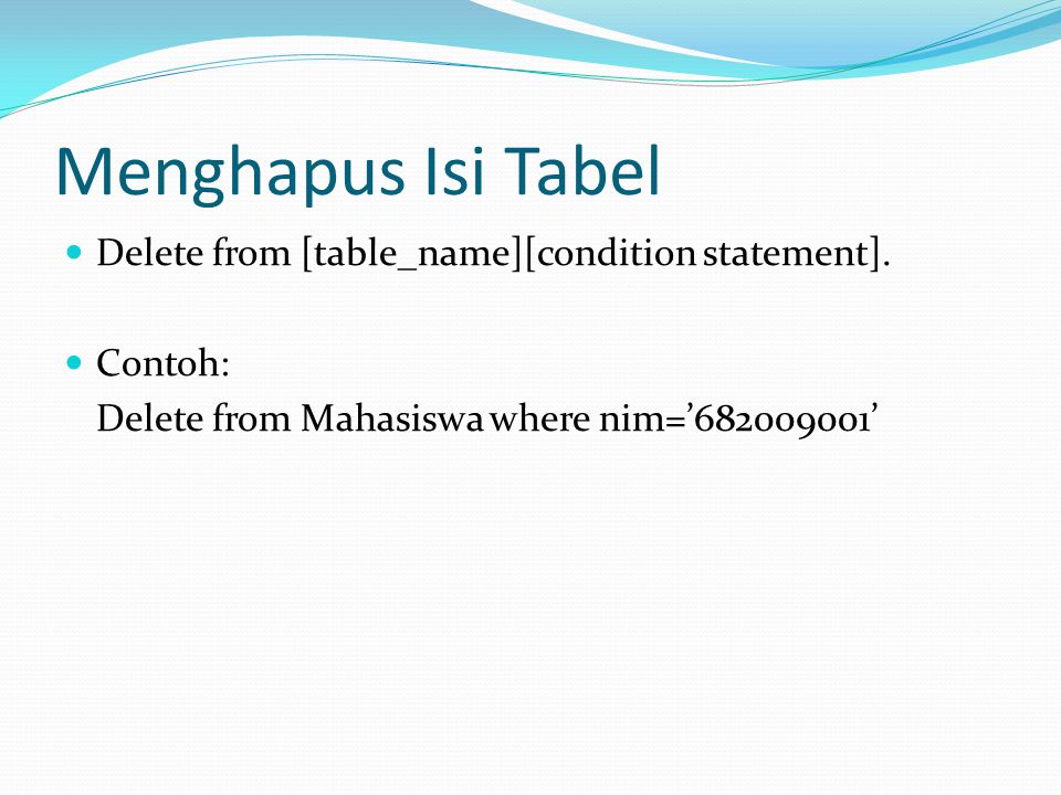 Menghapus Isi Tabel Delete from [table_name][condition statement].