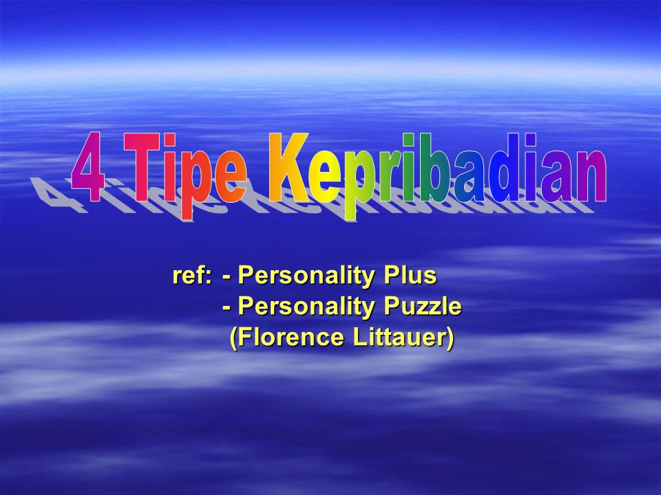 4 Tipe Kepribadian ref: - Personality Plus - Personality Puzzle