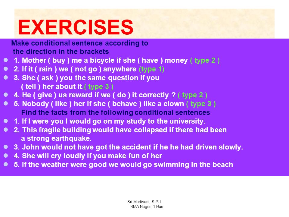 EXERCISES Make conditional sentence according to