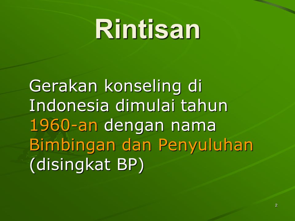 Rintisan Gerakan konseling di Indonesia dimulai tahun 1960-an dengan nama Bimbingan dan Penyuluhan (disingkat BP)