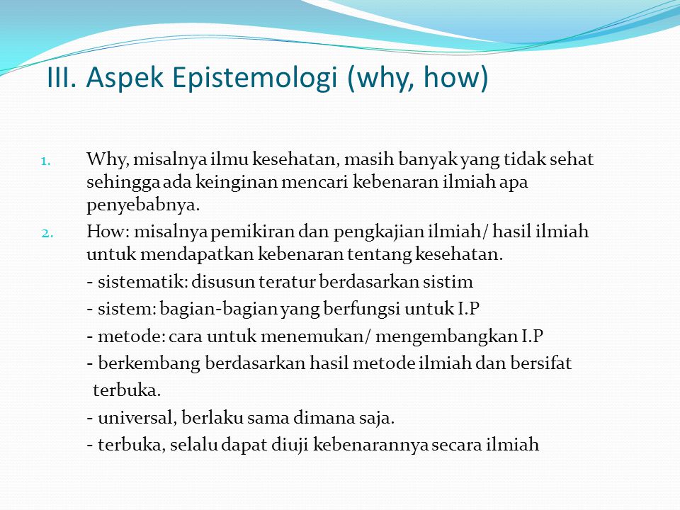 III. Aspek Epistemologi (why, how)