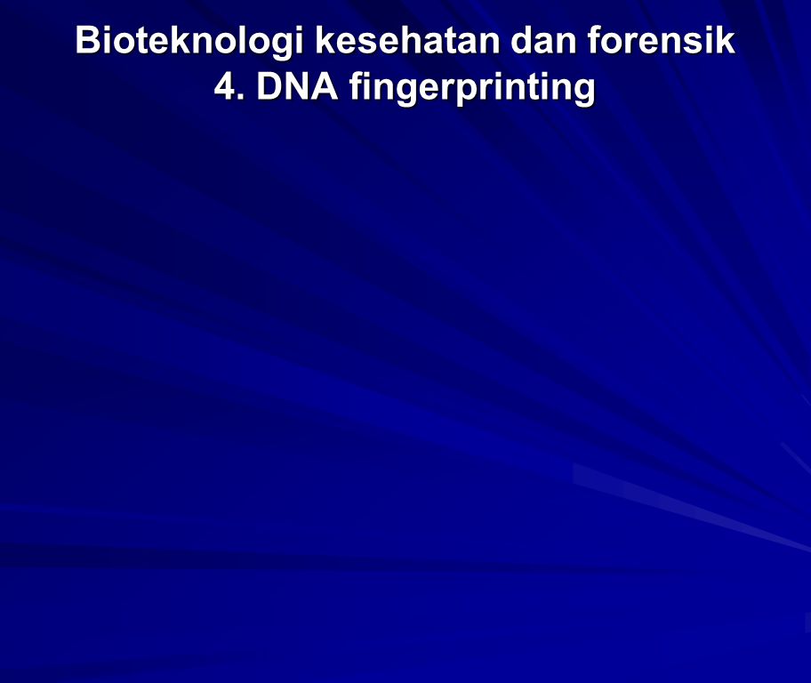 Bioteknologi kesehatan dan forensik 4. DNA fingerprinting