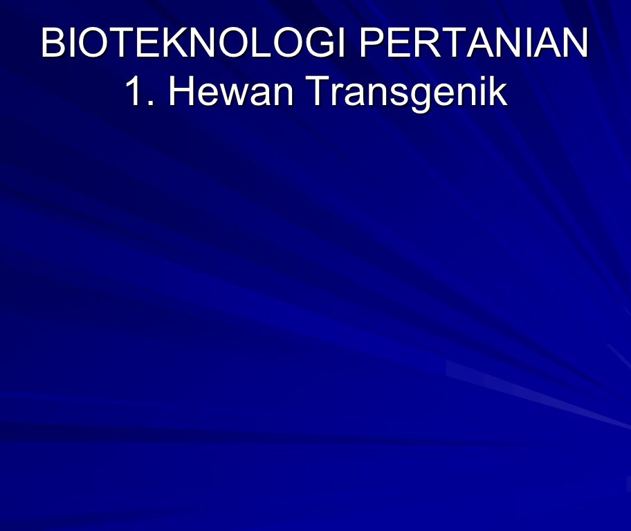 BIOTEKNOLOGI PERTANIAN 1. Hewan Transgenik