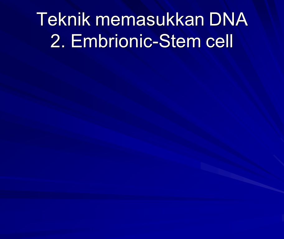 Teknik memasukkan DNA 2. Embrionic-Stem cell